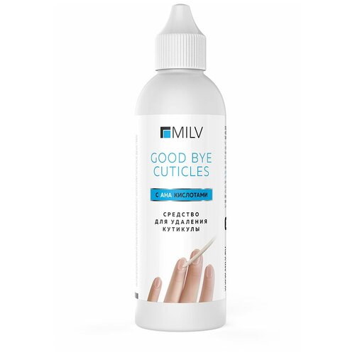 MILV Средство для удаления кутикулы Good Bye Cuticles с АНА кислотами, 100 мл средство для удаления кутикулы pink up beauty good bye cuticles 11 мл