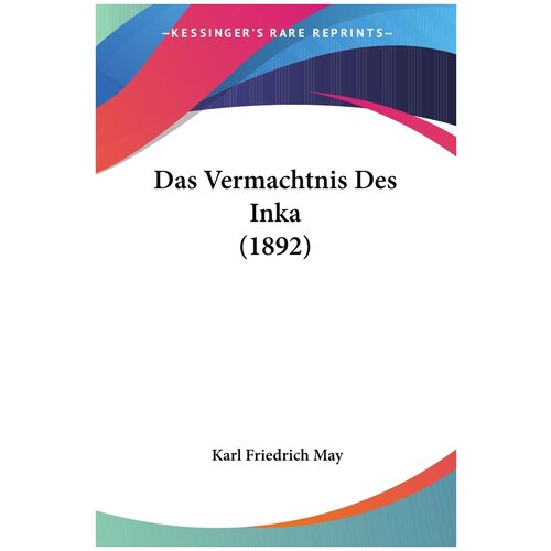 Das Vermachtnis Des Inka (1892). Завещание Инки (1892 г.): на немецком языке
