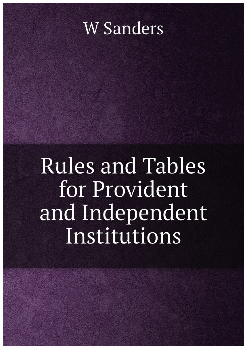 Rules and Tables for Provident and Independent Institutions