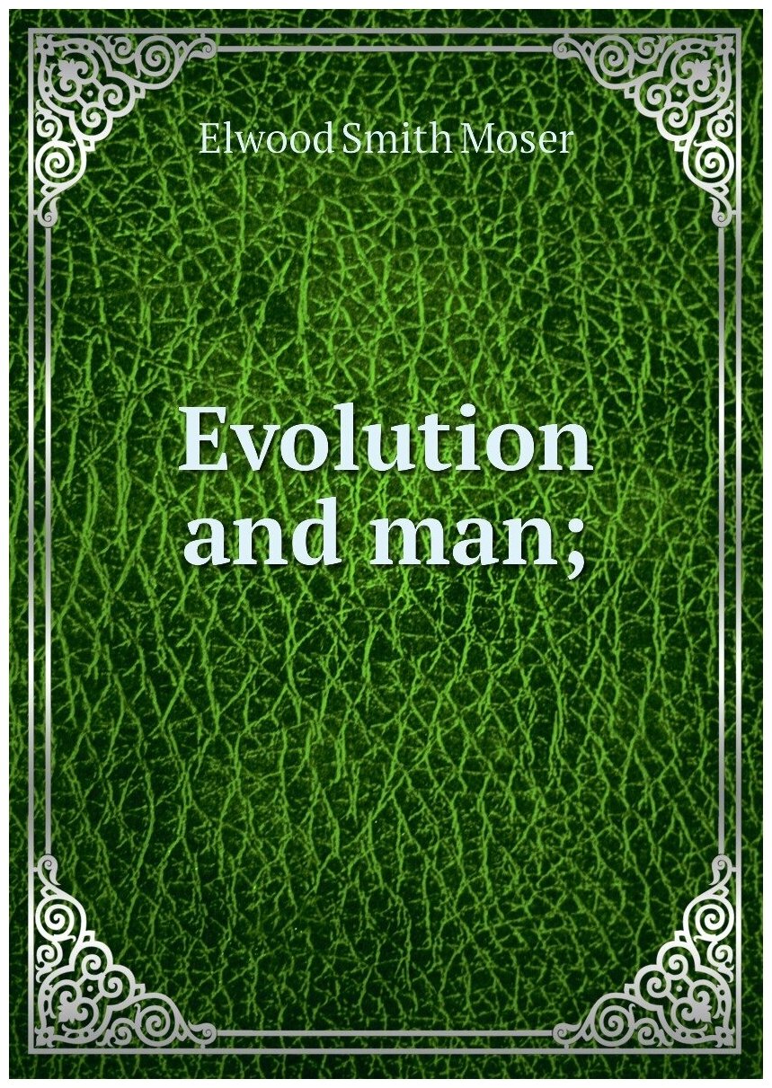 Evolution and man;