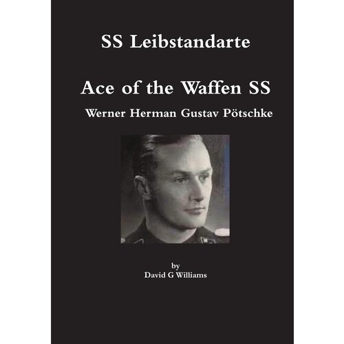 SS Leibstandarte, Ace of the Waffen SS, Werner Herman Gustav Pötschke