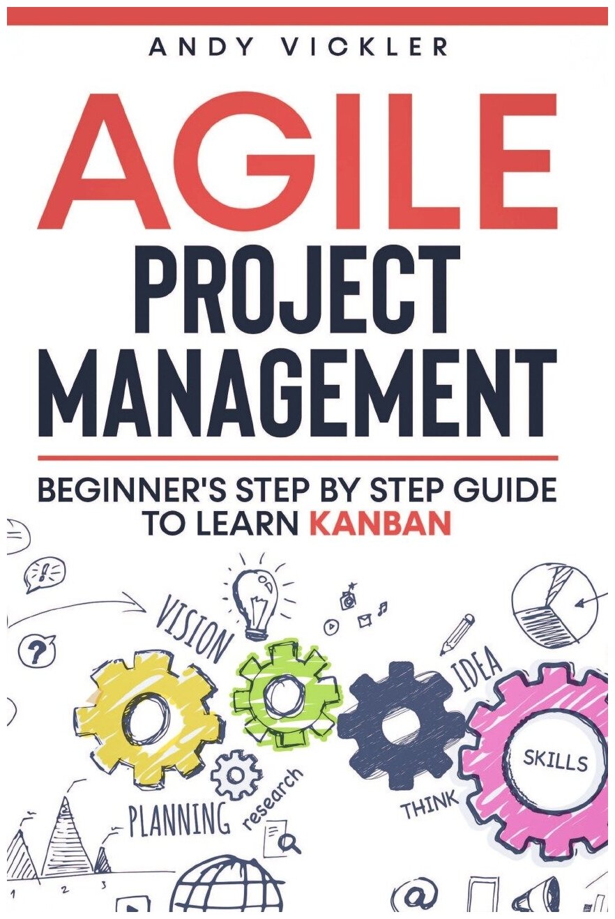Agile Project Management. Beginner's step by step guide to Learn Kanban