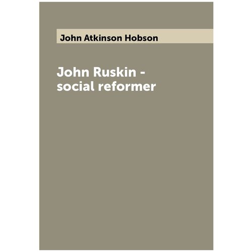 John Ruskin - social reformer