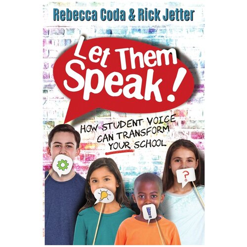 Let Them Speak. How Student Voice Can Transform Your School