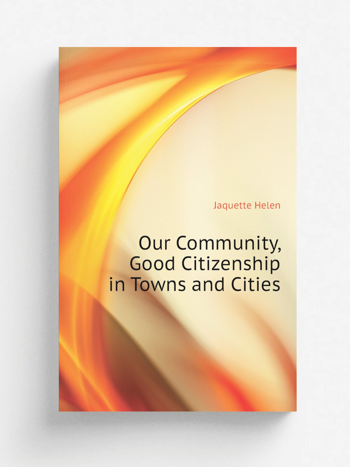 Our Community, Good Citizenship in Towns and Cities | Jaquette Helen | Репринт