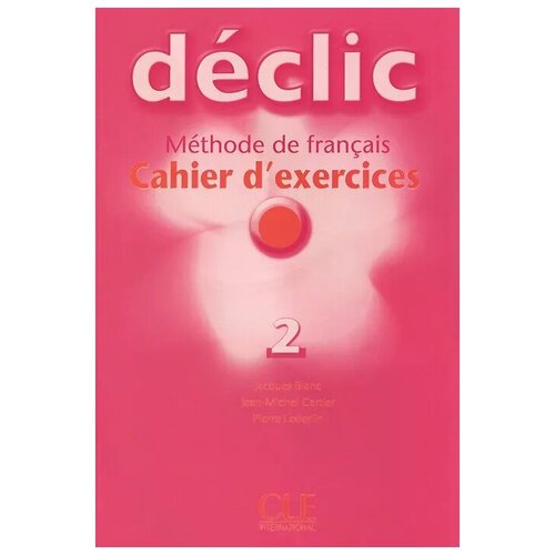 Blanc Jacques "Declic 2: Methode de francais: Cahier d'exercices (+ CD)"