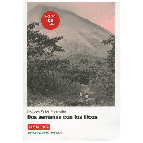 Dolores Soler-Espiauba "Dos semanas con los ticos: Costa Rica: Nivel A1-A2 (+CD)"