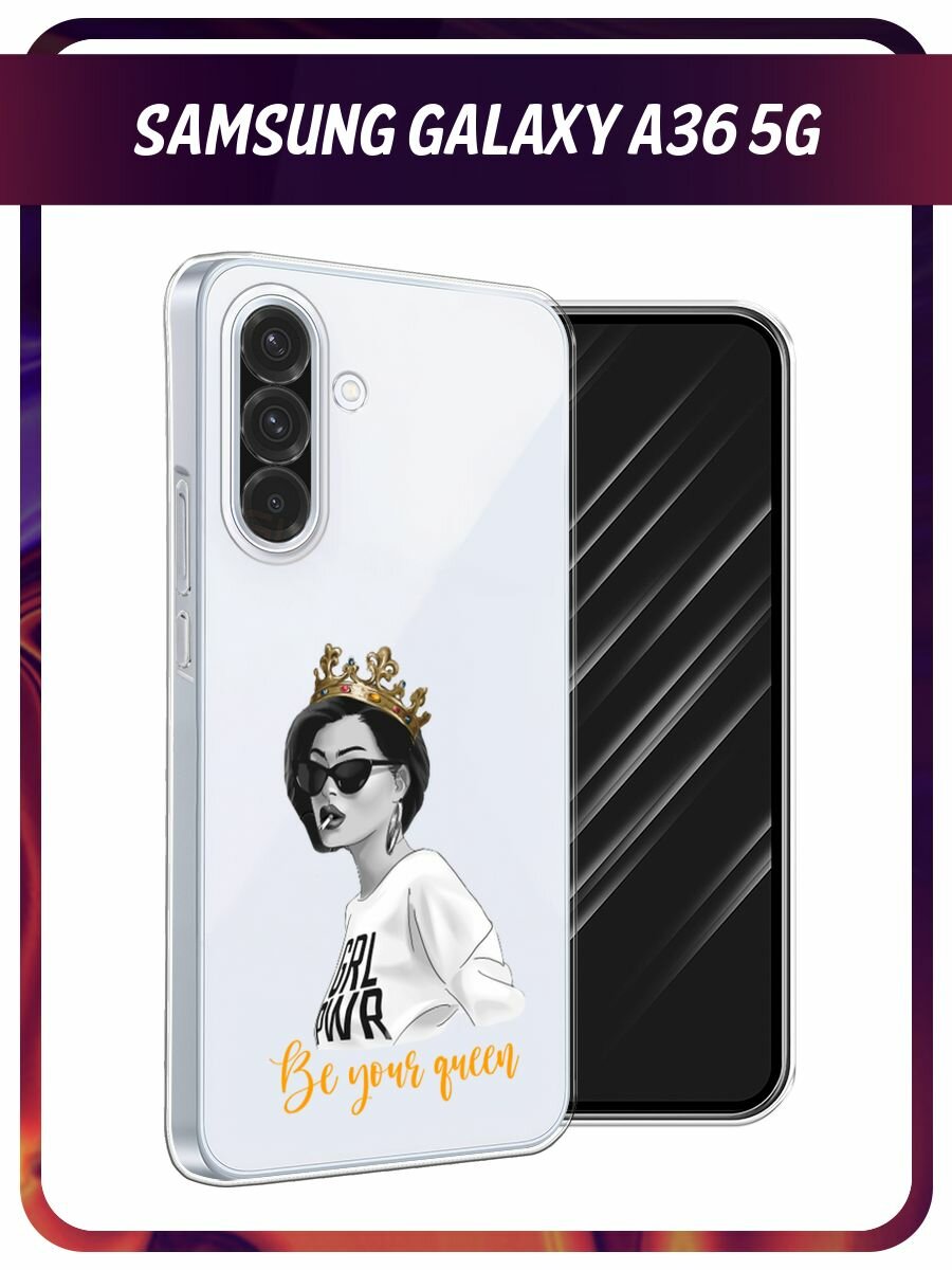 Чехол на Samsung Galaxy A36 5G / Самсунг A36 5G с принтом Be your Queen, прозрачный