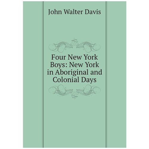 Four New York Boys: New York in Aboriginal and Colonial Days