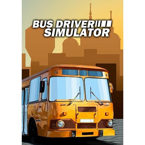 Игра Bus Driver Simulator Steam PC Регион активации РФСтраны СНГ 809₽