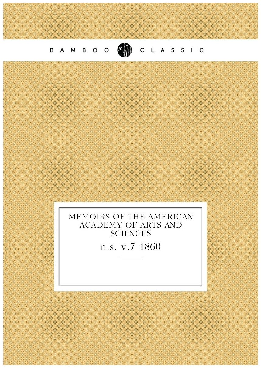 Memoirs of the American Academy of Arts and Sciences. n.s. v.7 1860