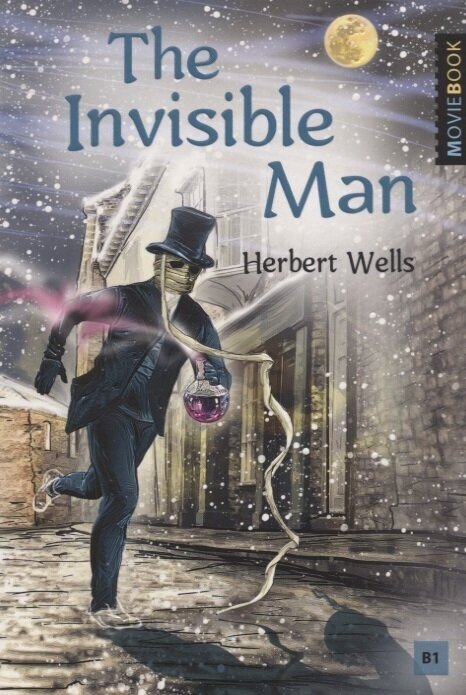 Герберт Джордж Уэллс. The Invisible Man / Человек-невидимка. Книга для чтения на английском языке. Уровень B1