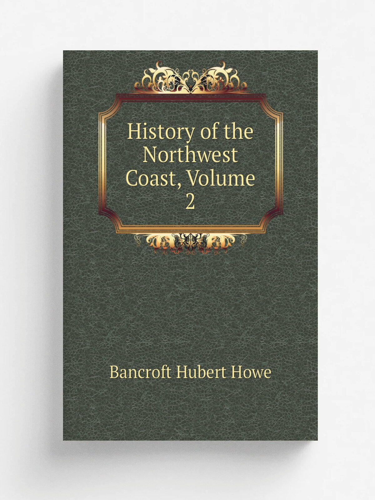 History of the Northwest Coast, Volume 2 | Bancroft Hubert Howe | Репринт