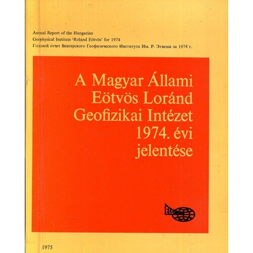 A Magyar Allami Eotvos Lorand Geofizikai Intezet 1974. evi jelentese