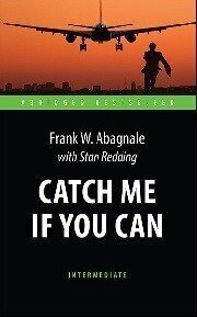 Абигнейл Ф. У, Реддинг С. "Поймай меня, если сможешь (Catch Me If You Can). Адаптированная книга для чтения на англ. языке. Intermediate"