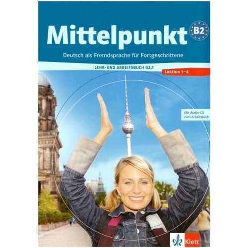 Mittelpunkt B2.1. Lehr- und Arbeitsbuch + Arbeitsbuch-CD, Lektion 1 - 6