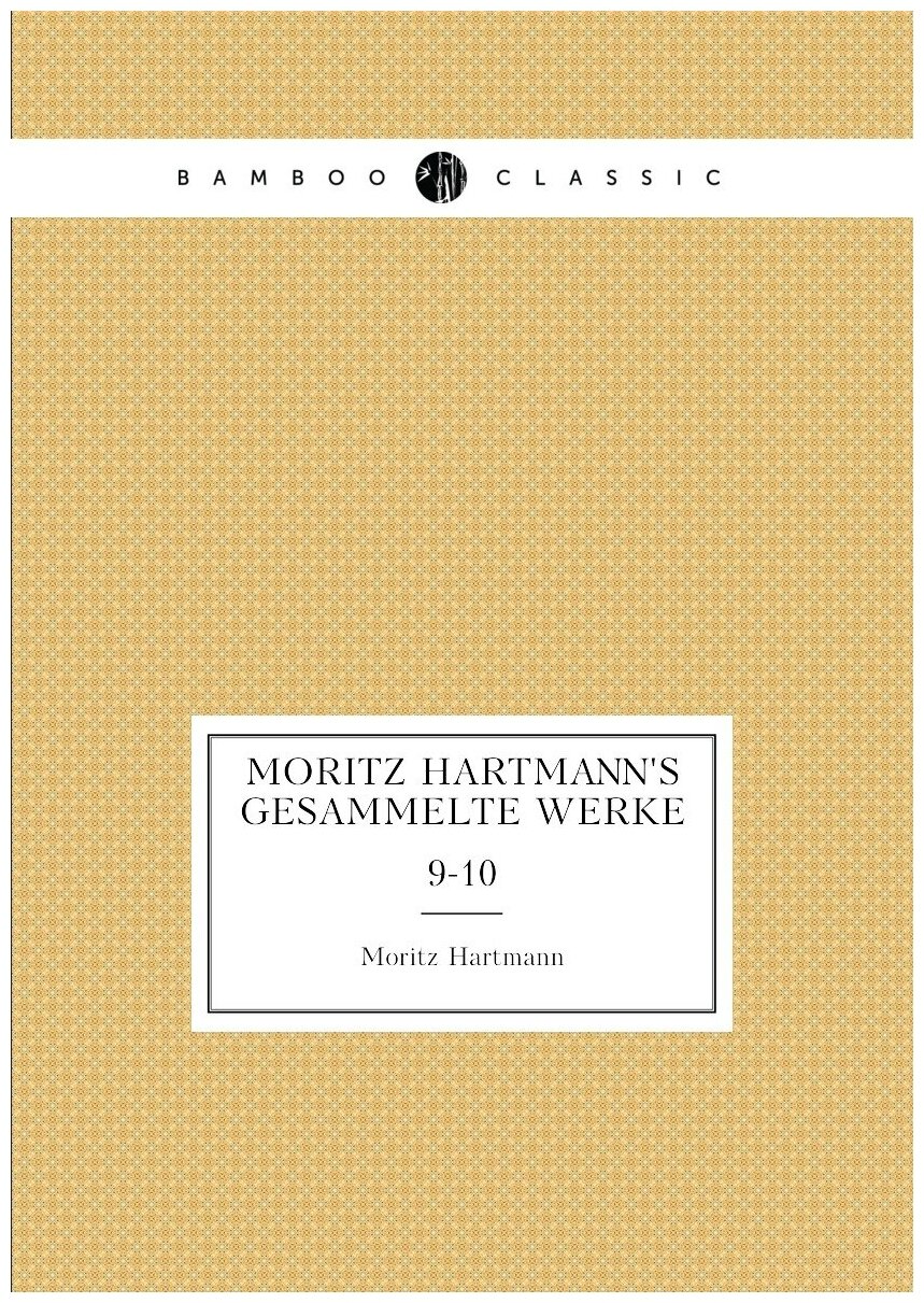 Moritz Hartmann's gesammelte Werke. 9-10