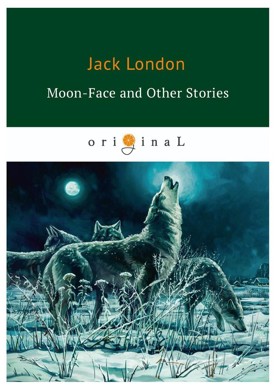 London Jack "Moon-Face and Other Stories"