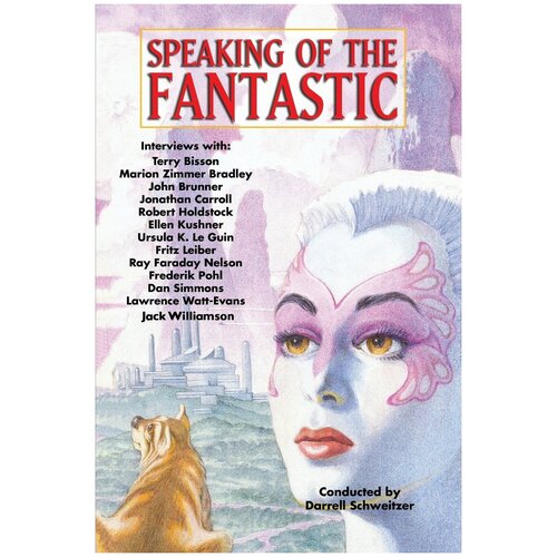 Speaking of the Fantastic. Interviews with Science Fiction and Fantasy Writers