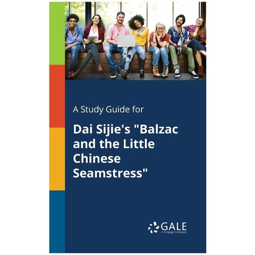 A Study Guide for Dai Sijie's "Balzac and the Little Chinese Seamstress"