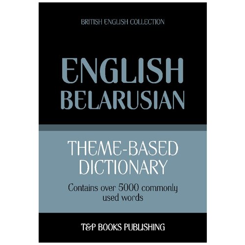 Theme-based dictionary British English-Belarusian - 5000 words