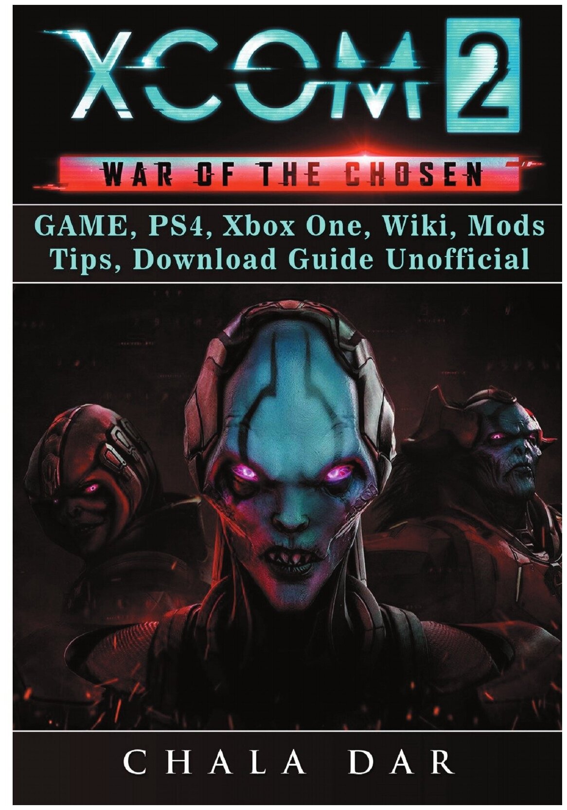 Xcom 2 War of The Chosen Game PS4 Xbox One Wiki Mods Tips Download Guide Unofficial