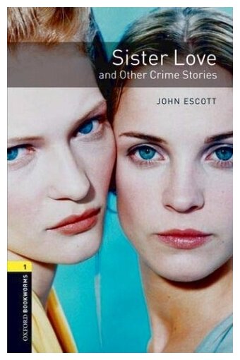 Oxford Bookworms Library. Level 1: Sister Love and Other Crime Stories with MP3 download