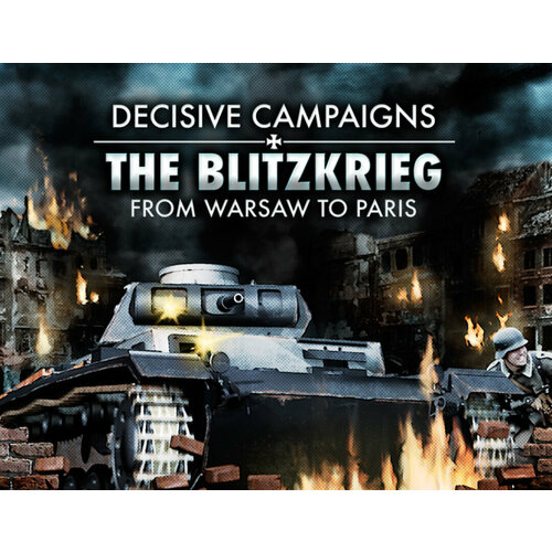 Decisive Campaigns: The Blitzkrieg from Warsaw to Paris