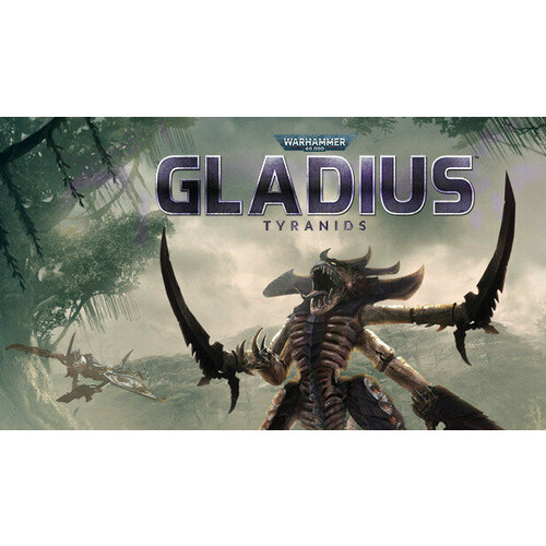 Дополнение Warhammer 40000 Gladius - Tyranids для PC STEAM Регион активации Российская Федерация электронная версия 549₽