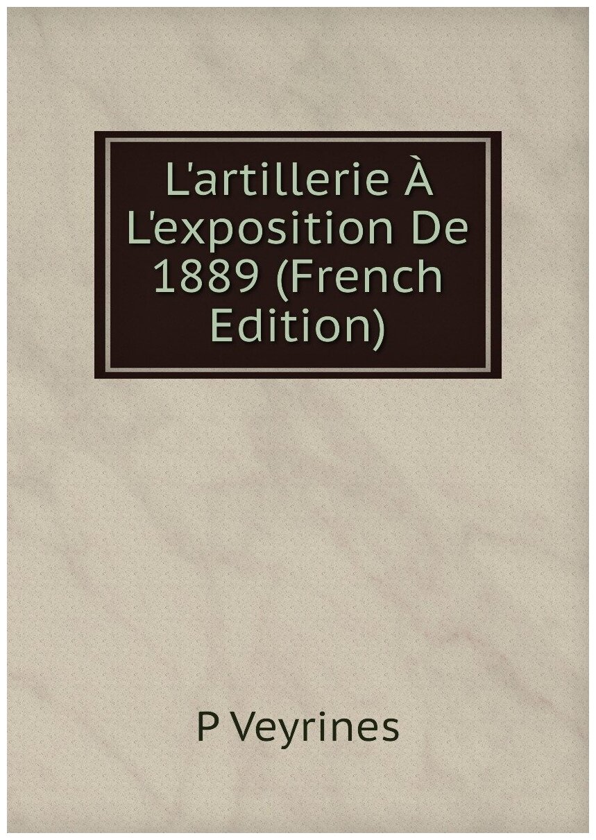 L'artillerie À L'exposition De 1889 (French Edition)