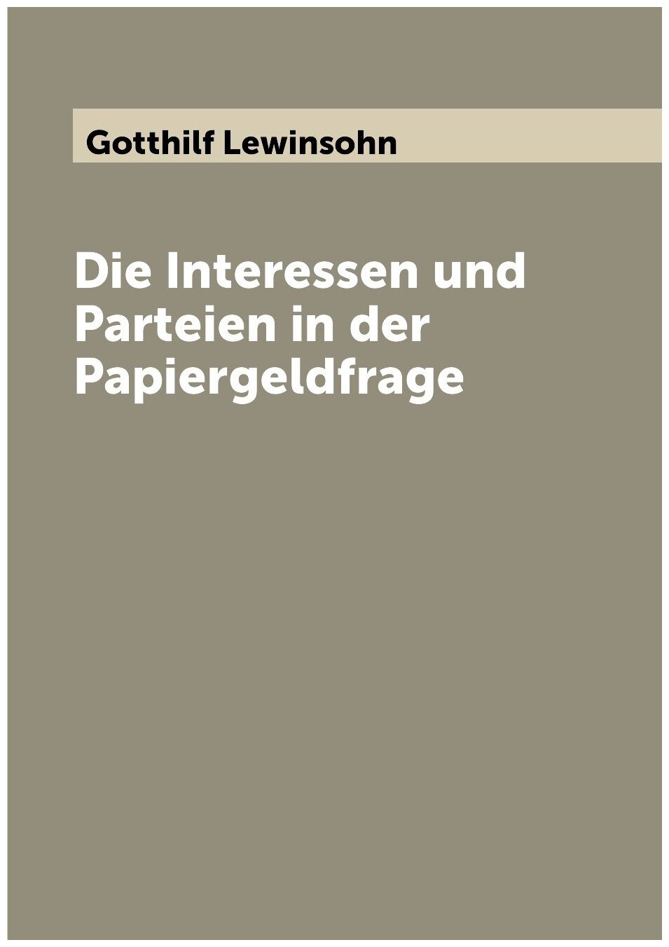 Die Interessen und Parteien in der Papiergeldfrage