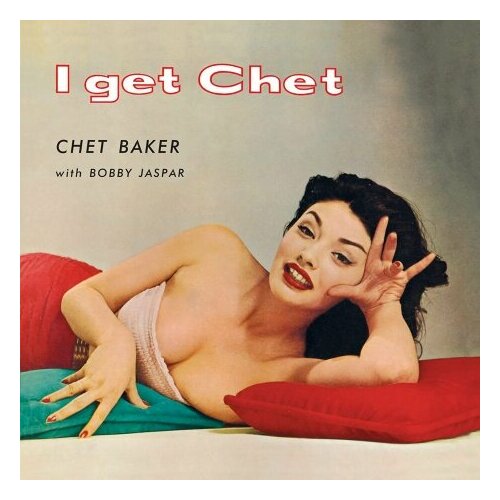 Виниловые пластинки, WaxTime In Color, CHET BAKER - I Get Chet (LP)