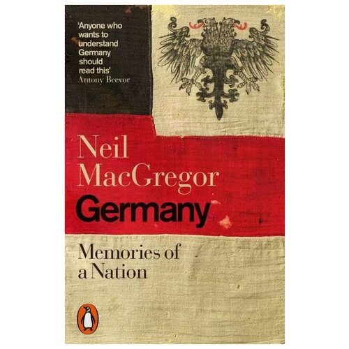 MacGregor Neil "Germany: Memories of a Nation"