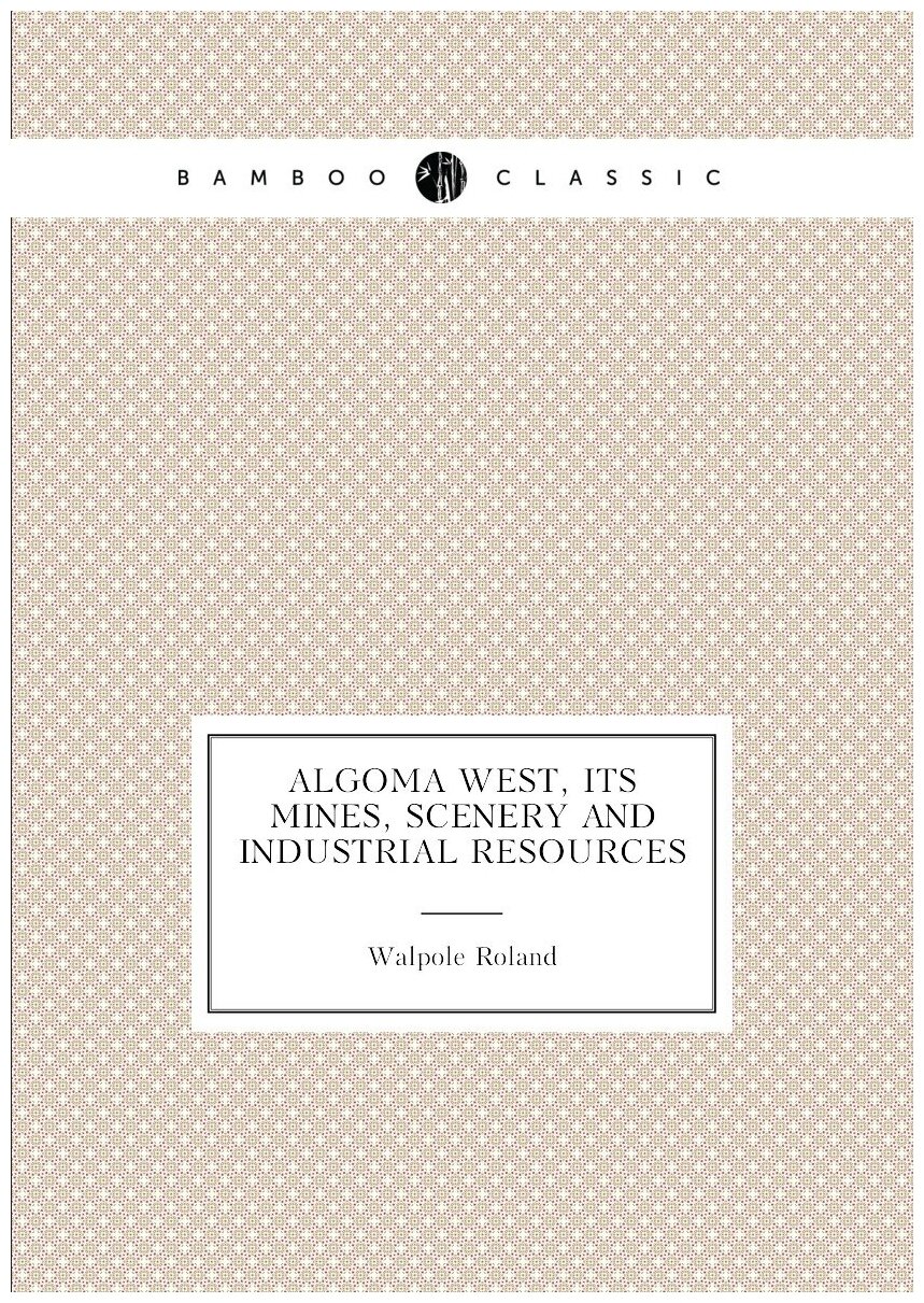 Algoma West, its mines, scenery and industrial resources