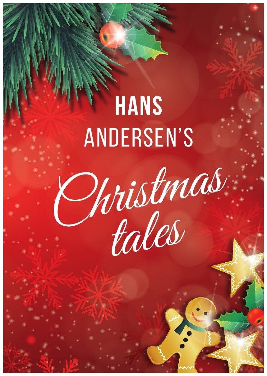 Hans Andersen's Christmas tales. (A Fairy Tales: The Snow Queen; The Fir-Tree; The Snow Man; The Little Match Girl)