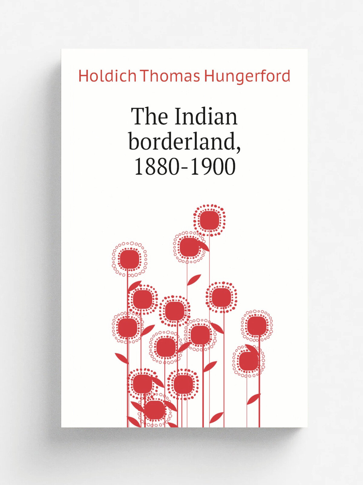 The Indian borderland, 1880-1900 | Holdich Thomas Hungerford | Репринт