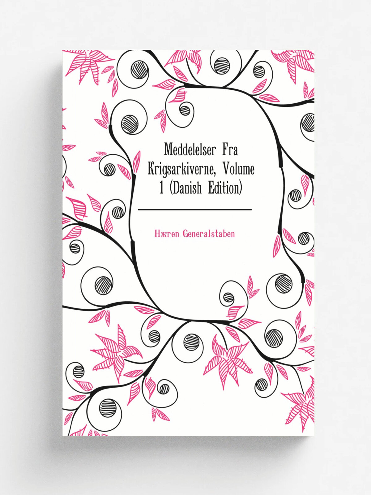 Meddelelser Fra Krigsarkiverne, Volume 1 (Danish Edition) | H.ren Generalstaben | Репринт