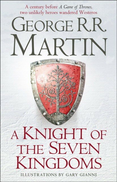 R. R. Martin, George "A Knight Of The Seven Kingdoms: Being The Adventures Of Ser Duncan The Tall, And His Squire, Egg HB"