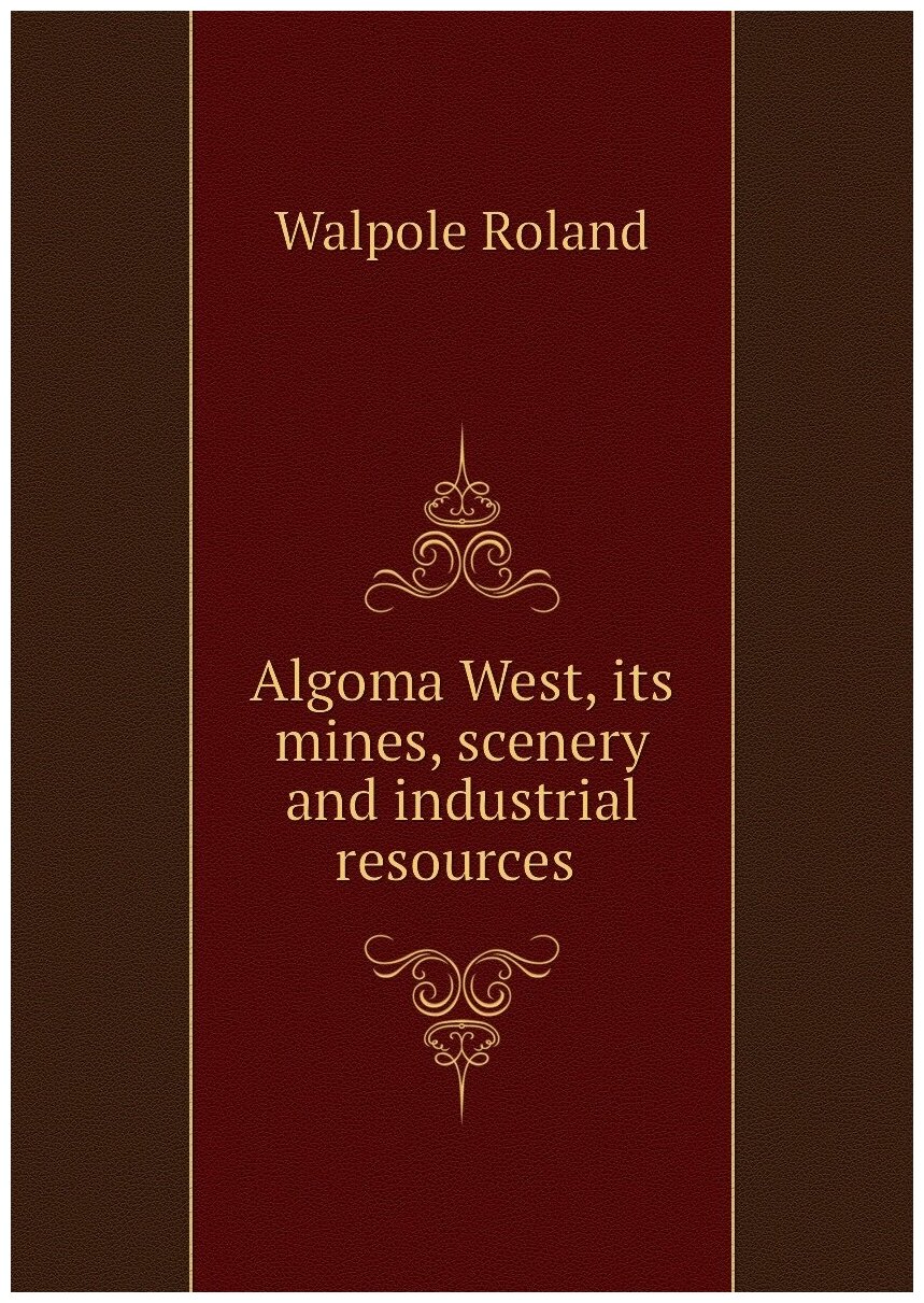 Algoma West, its mines, scenery and industrial resources