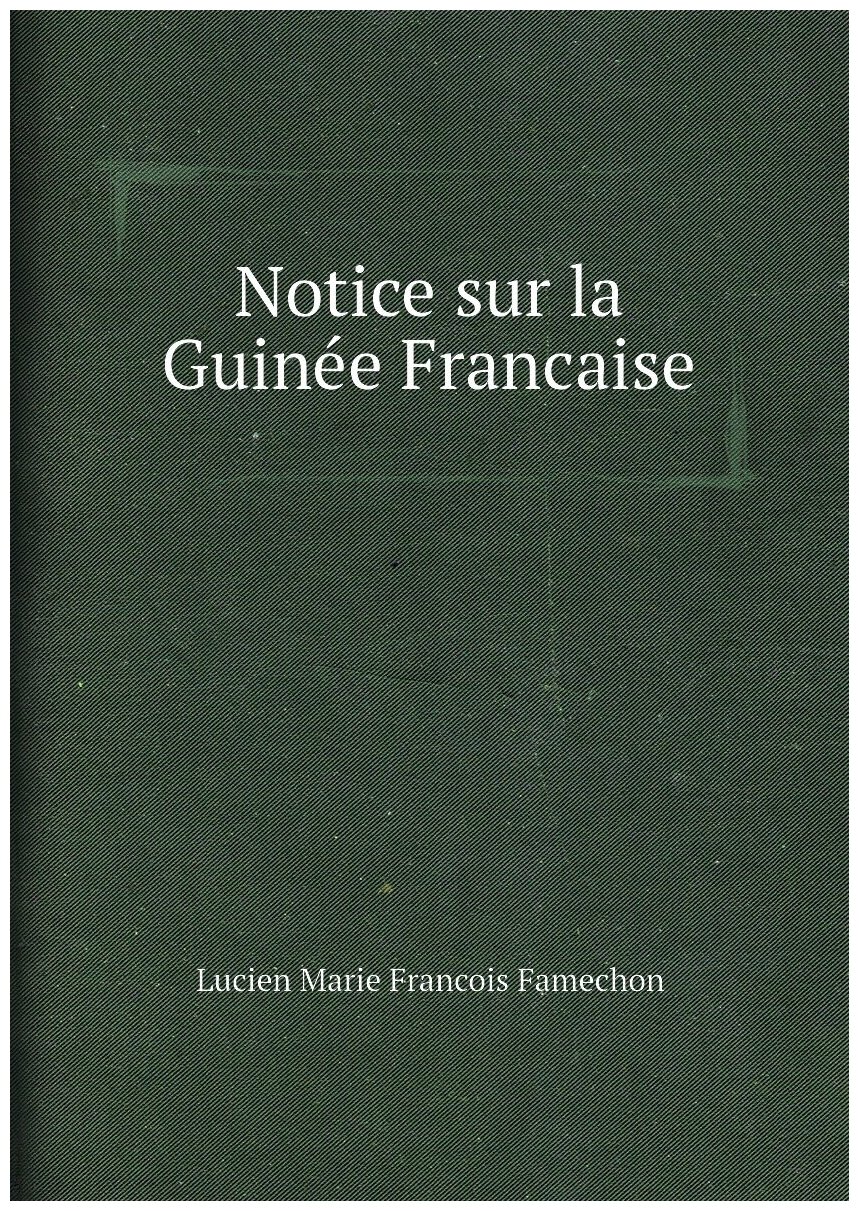Notice sur la Guinée Francaise