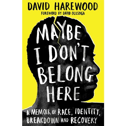 Maybe I Don't Belong Here. A Memoir of Race, Identity, Breakdown and Recovery | Harewood David
