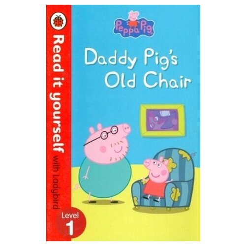 Peppa Pig: Daddy Pig's Old Chair - Read it Yourself with Ladybird