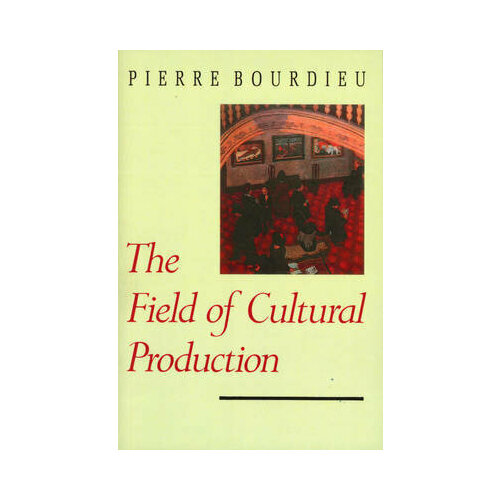 The Field of Cultural Production: Essays on Art and Literature