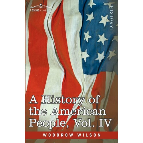 A History of the American People - In Five Volumes, Vol. IV. Critical Changes and Civil War