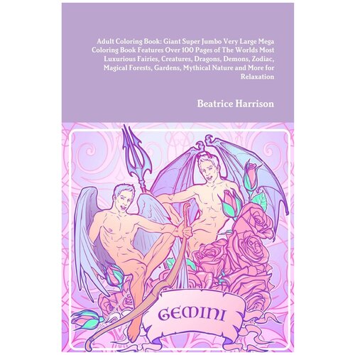 Adult Coloring Book. Giant Super Jumbo Very Large Mega Coloring Book Features Over 100 Pages of The Worlds Most Luxurious Fairies, Creatures, Dragons…