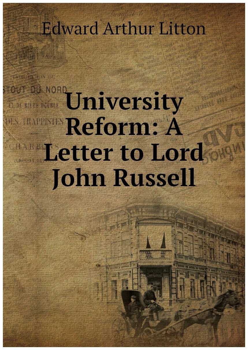 University Reform: A Letter to Lord John Russell