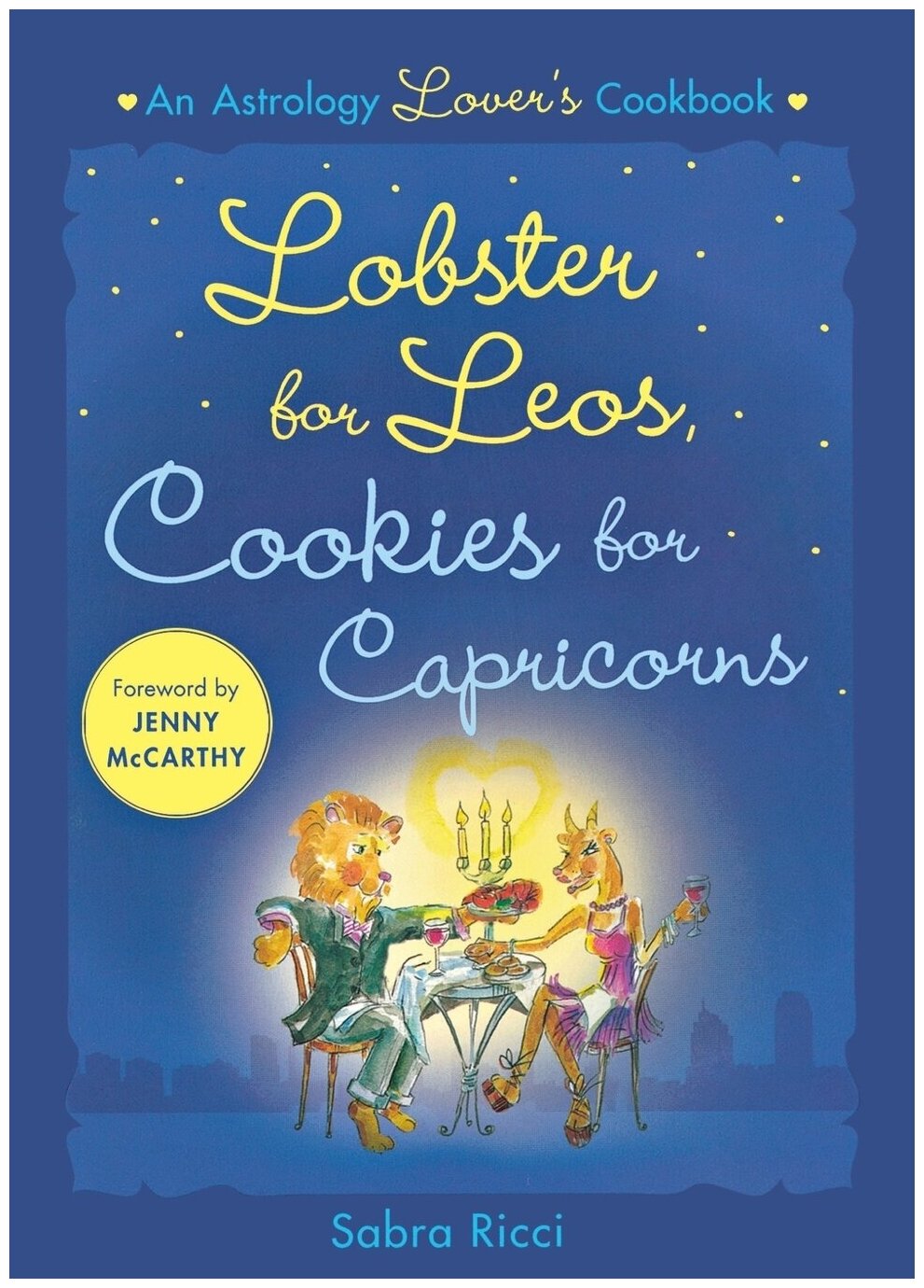 Lobster for Leos, Cookies for Capricorns. An Astrology Lover's Cookbook