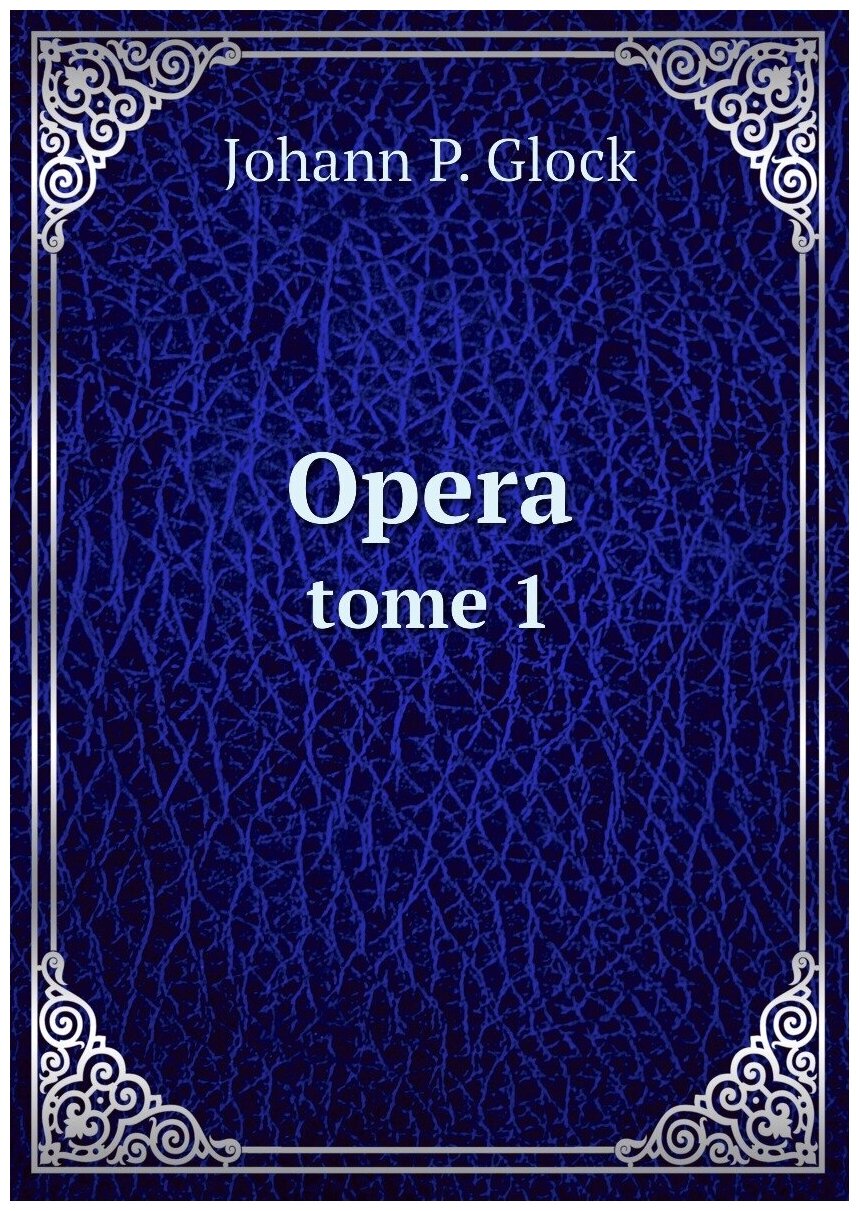 Opera. tome 1