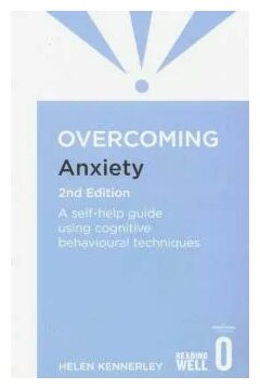 Helen Kennerley "Overcoming Anxiety. A self-help guide using cognitive behavioural techniques"