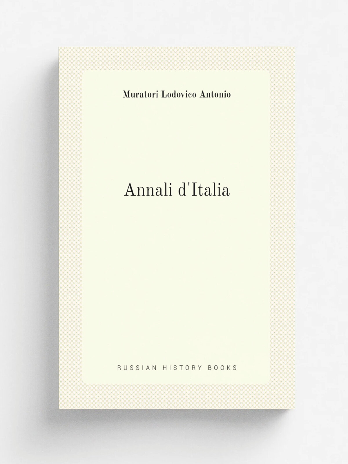 Annali d'Italia | Muratori Lodovico Antonio | 1794 | Venezia Presso A. Curti q. Giacomo, nella Tip. Pepoliana | Репринт